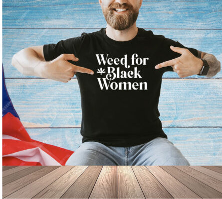 Weed for black women T-shirt