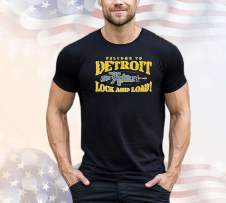Welcome to Detroit lock and load shirt