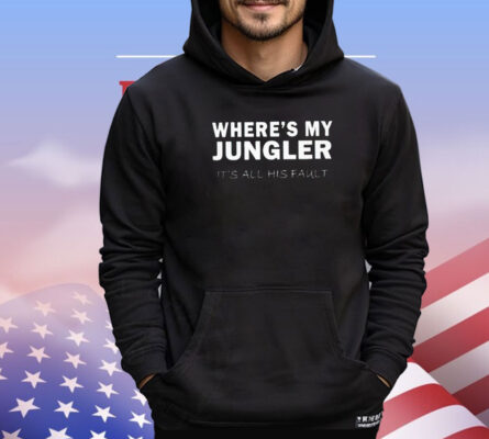 Where’s my jungler it’s all his fault shirt