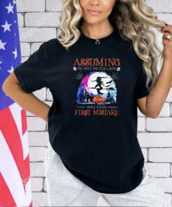Witch assuming I’m just an old lady was your first mistake Halloween T-shirt