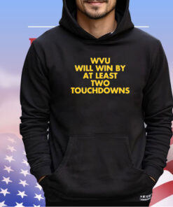 Wvu will win by at least two touchdowns shirt
