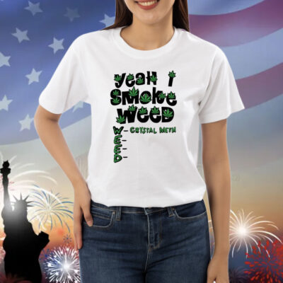 Yeah I Smoke Weed Shirts