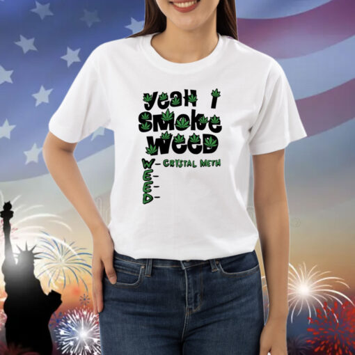 Yeah I Smoke Weed Shirts