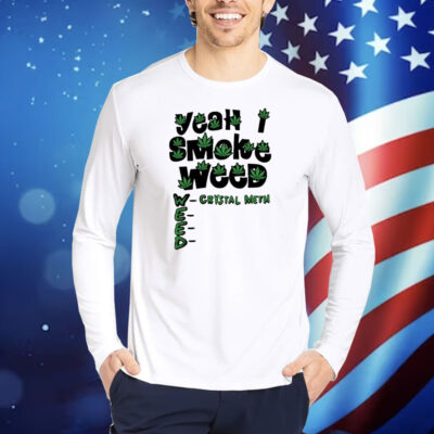 Yeah I Smoke Weed TShirts