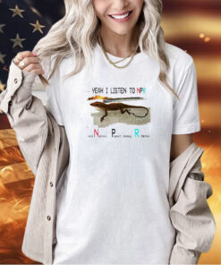 Yeah I listen to NPR economics planet money tiktok T-shirt