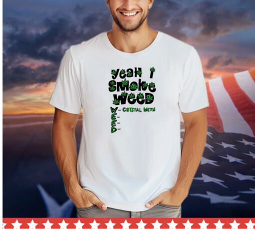 Yeah I smoke weed shirt