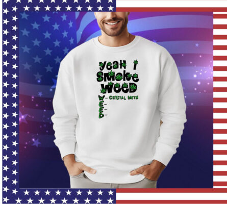 Yeah I smoke weed shirt