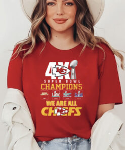 Chiefs 4X Super Bowl Champions We Are All Chiefs Shirt