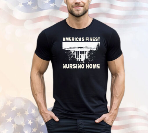 America’s finest nursing home white house T-shirt