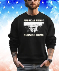 America’s finest nursing home white house T-shirt