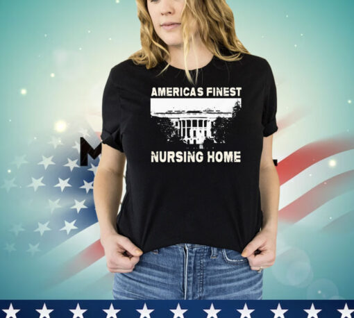 America’s finest nursing home white house T-shirt