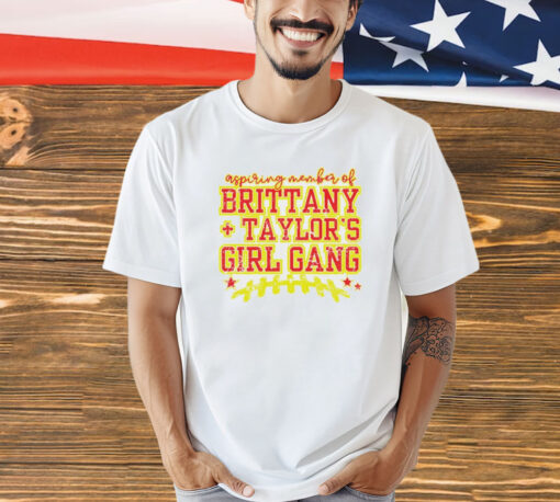 Aspiring member of Brittany Taylor’s girl gang T-shirt