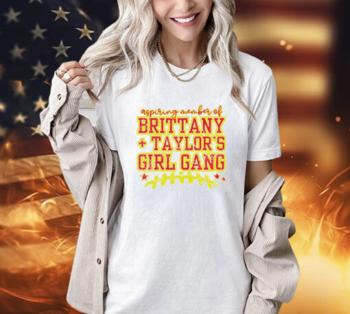 Aspiring member of Brittany Taylor’s girl gang T-shirt