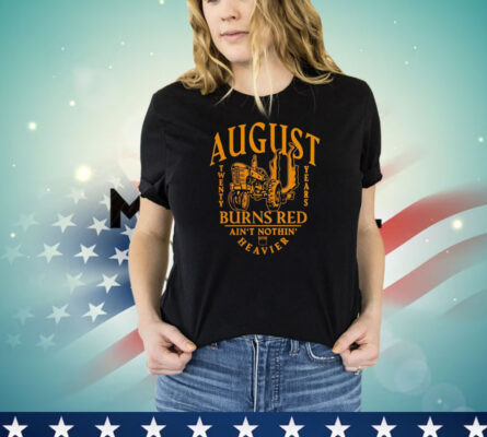 August burns red ain’t nothin heavier T-shirt