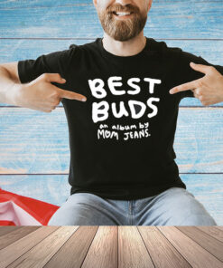 Best buds an album by mom jeans T-shirt