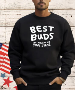 Best buds an album by mom jeans T-shirt