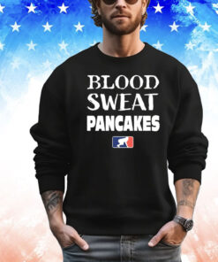 Blood Sweat Pancakes Shirt