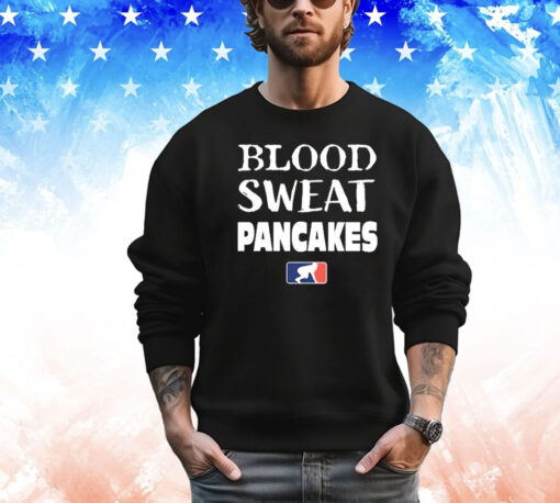 Blood Sweat Pancakes Shirt