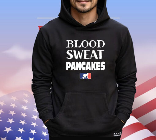 Blood Sweat Pancakes Shirt