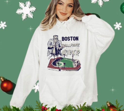 Boston we play in a ballpark down by the river T-shirt