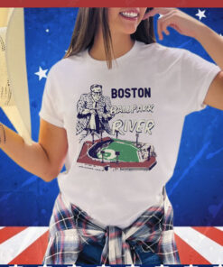 Boston we play in a ballpark down by the river T-shirt