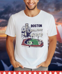 Boston we play in a ballpark down by the river T-shirt