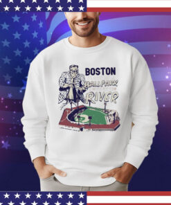 Boston we play in a ballpark down by the river T-shirt