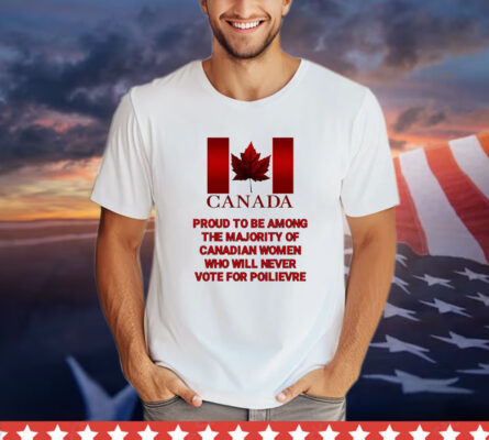 Canada proud to be among the majority of canadian women T-shirt