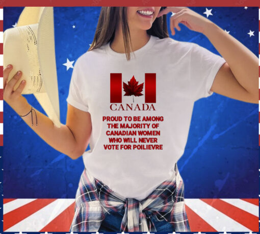 Canada proud to be among the majority of canadian women T-shirt