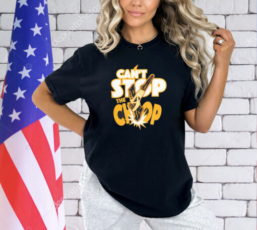 Can’t stop the chop T-shirt