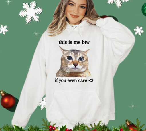 Cat this is me btw if you even care T-shirt