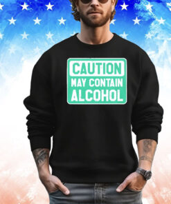 Caution May Contain Alcohol T-shirt