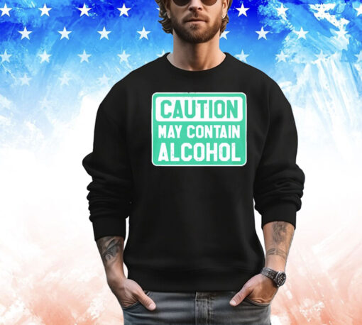 Caution May Contain Alcohol T-shirt