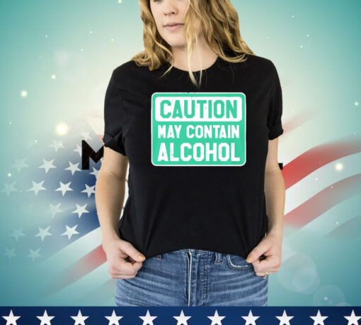 Caution May Contain Alcohol T-shirt