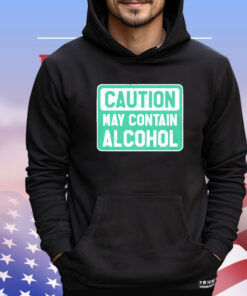 Caution May Contain Alcohol T-shirt