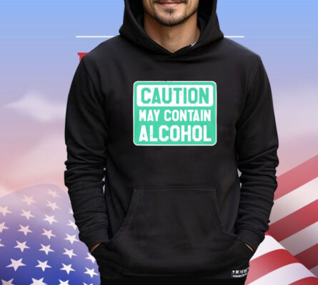 Caution May Contain Alcohol T-shirt