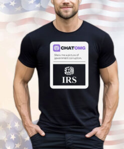 Chatomg show me a picture of government corruption IRS T-shirt