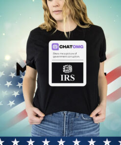 Chatomg show me a picture of government corruption IRS T-shirt