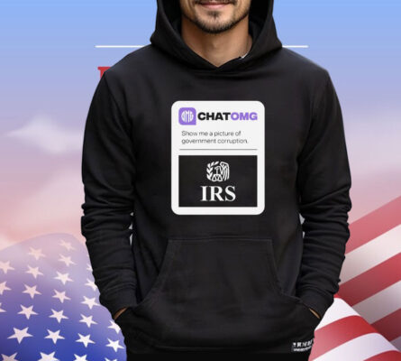 Chatomg show me a picture of government corruption IRS T-shirt