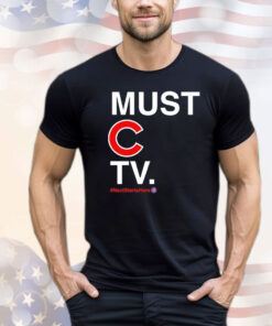 Chicago Cubs must C TV next starts here T-shirt