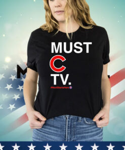 Chicago Cubs must C TV next starts here T-shirt