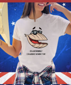 Clammy Clamworks I Hardly Know Er T-shirt