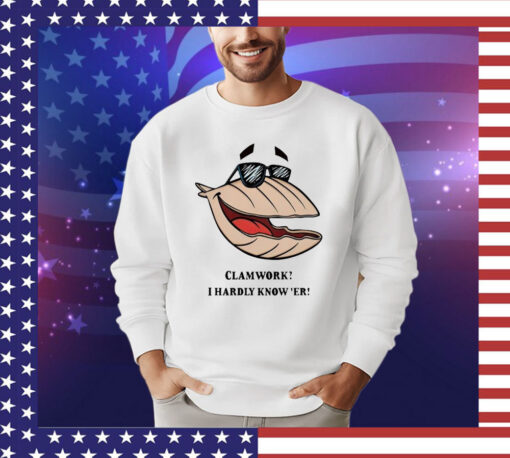 Clammy Clamworks I Hardly Know Er T-shirt