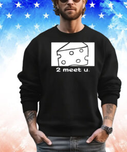 Clauviou cheese 2 meet u T-shirt