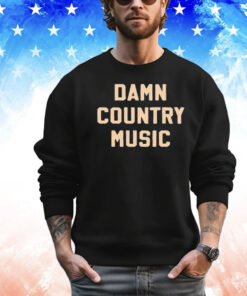 Damn country music T-shirt