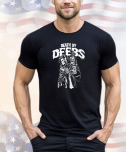 Death by deebs shirt