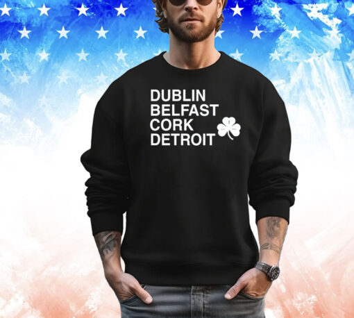 Dublin belfast cork detroit St Patrick Day T-shirt