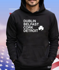 Dublin belfast cork detroit St Patrick Day T-shirt