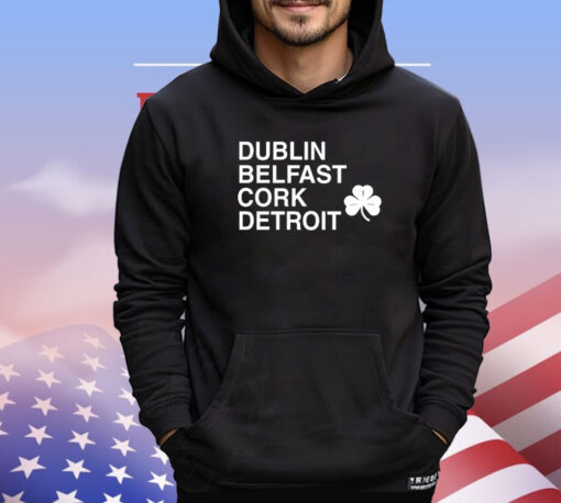 Dublin belfast cork detroit St Patrick Day T-shirt