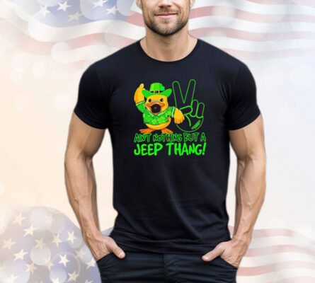 Duck ain’t nothing but a jeep thang T-shirt